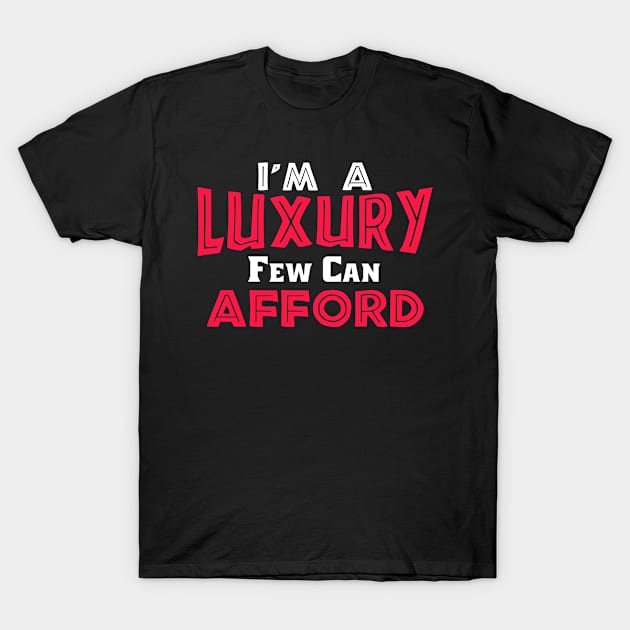 I'm a Luxury Few Can Afford, Singles, Luxury Feminine T-Shirt by jmgoutdoors